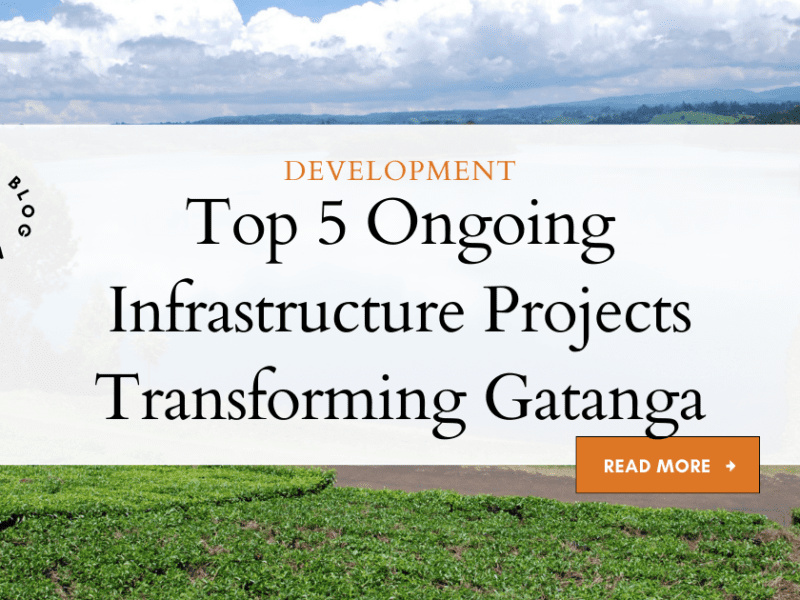 Top 5 Ongoing Infrastructure Projects Transforming Gatanga