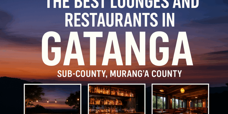 The Best Lounges and Restaurants in Gatanga